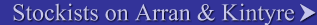 Stockists on Arran & Kintyre